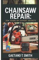 Chainsaw Repair:: 20+ Years of Expert Secrets B0DXC3S6XQ Book Cover