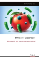 El Protozoo Desconocido: Blastocystis spp. y su Impacto Nutricional (Spanish Edition) 9999330347 Book Cover