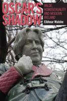 Oscar's Shadow: Wilde, Homosexuality and Modern Ireland 1859184839 Book Cover