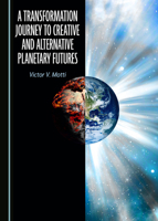 A Transformation Journey to Creative and Alternative Planetary Futures 1527530973 Book Cover