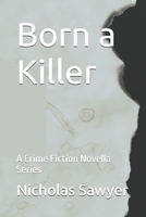 Born a Killer: A Crime Fiction Novella Series B0F1KKD6ZQ Book Cover