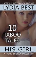 His Girl: 10 Taboo Tales: A Taboo Erotica Collection 1502960931 Book Cover