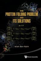 The Protein Folding Problem and Its Solutions 9814436364 Book Cover