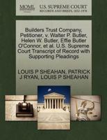 Builders Trust Company, Petitioner, v. Walter P. Butler, Helen W. Butler, Effie Butler O'Connor, et al. U.S. Supreme Court Transcript of Record with Supporting Pleadings 127039004X Book Cover