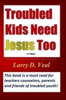 Troubled Kids Need Jesus Too 1685641822 Book Cover