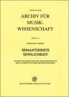 Semantisierte Sinnlichkeit: Studien Zu Rezeption Und Zeichenstruktur Der Leitmotivtechnik Richard Wagners 3515079424 Book Cover