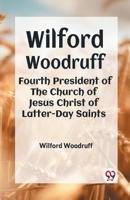 Wilford Woodruff Fourth President Of The Church Of Jesus Christ Of Latter-Day Saints 9359329630 Book Cover