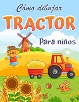 C�mo dibujar un tractor para ni�os: Libro de dibujos y actividades paso a paso para que los ni�os aprendan a dibujar cosas bonitas null Book Cover