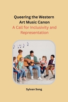 Queering the Western Art Music Canon: A Call for Inclusivity and Representation 8196663994 Book Cover
