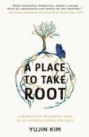 A Place to Take Root: A Memoir of Becoming Sure as an International Student B0B3FF8ZSN Book Cover