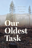 Our Oldest Task: Making Sense of Our Place in Nature 022632639X Book Cover