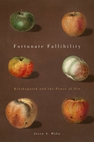 Fortunate Fallibility: Kierkegaard and the Power of Sin (Aar Reflection and Theory in the Study of Religion) 0199790663 Book Cover