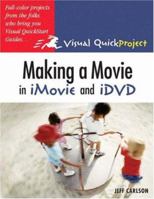 Making a Movie in iMovie and iDVD: Visual QuickProject Guide 0321278461 Book Cover