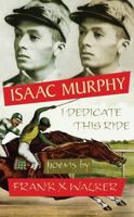 Isaac Murphy: I Dedicate This Ride 096754243X Book Cover