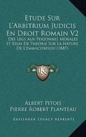 Etude Sur L'Arbitrium Judicis En Droit Romain V2: Des Legs Aux Personnes Morales Et Essai De Theorie Sur La Nature De L'Emancipation (1887) 1167647300 Book Cover