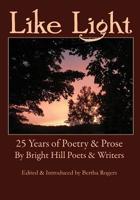 Like Light: 25 Years of Poetry & Prose by Bright Hill Poets & Writers 1892471868 Book Cover