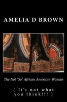 The Not "So" African American Woman: It's not what you think!!! 1544171293 Book Cover
