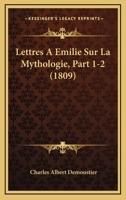 Lettres A Emilie Sur La Mythologie, Part 1-2 (1809) 1144346223 Book Cover