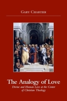 The Analogy of Love: Divine and Human Love at the Center of Christian Theology 1845400917 Book Cover