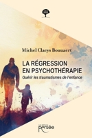 La régression en psychothérapie: Guérir les traumatismes de l'enfance (French Edition) 2823141251 Book Cover