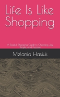 Life Is Like Shopping: A Soulful Shopping Guide to Choosing Joy, People, and Purpose B0F7V2YY1N Book Cover