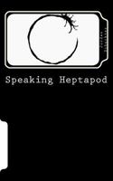 Speaking Heptapod: : Addressing anxiety, fear, ambition, ego, and laziness 1540725200 Book Cover
