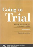Going to Trial: A Step-by-Step Guide to Trial Practice and Procedure 1570737231 Book Cover
