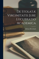 De Stolatæ Virginitatis Jure Lucubratio Academica 1019322195 Book Cover