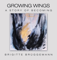 Growing Wings: A Story of Becoming 1665709499 Book Cover