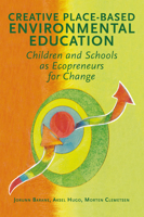 Creative Place-based Environmental Education: Children and Schools as Ecopreneurs for Change 1907359737 Book Cover