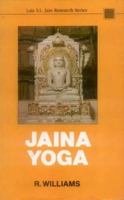 Jaina Yoga: A Survey of the Mediaeval Sravakacaras (Lala Sundar Lal Jain Research Series, Vol. 1) (Lala Sundar Lal Jain Research Series, Vol 1) 8120807758 Book Cover