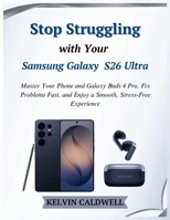 Stop Struggling with Your Samsung Galaxy S26 Ultra: Master Your Phone and Galaxy Buds 4 Pro, Fix Problems Fast, and Enjoy a Smooth, Stress-Free Experience (Golden Age Tech Guides) B0GTZ8PN7D Book Cover