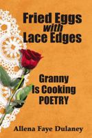Fried Eggs with Lace Edges: Granny Is Cooking Poetry 1432745565 Book Cover