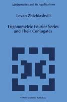 Trigonometric Fourier Series and Their Conjugates 0792340884 Book Cover