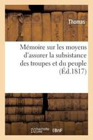 Mémoire sur les moyens d'assurer la subsistance des troupes et du peuple 2019653338 Book Cover