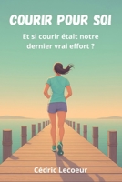 Courir pour soi: Et si courir était notre dernier vrai effort ? (French Edition) B0FJFWV42X Book Cover