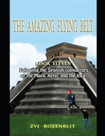 The amazing flying belt: following the Spanish conquerors of the Maya, Aztec, and the Inca. B08NWWKH28 Book Cover