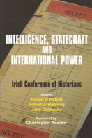 Intelligence, Statecraft and International Power: Historical Studies Xxv, Papers Read Before the 27th Irish Conference of Historians Held at Trinity College, Dublin 19-21 May 2005 071652841X Book Cover