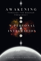 Awakening Through the Bashar Frequency: A Personal Integration B0FGVLG3RR Book Cover