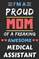 I'm A Proud Mom Of A Freaking Awesome Medical Assistant: lined notebook,Funny Medical Assistant Gift 1653297549 Book Cover