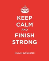 Keep Calm and Finish Strong: A Bible Study 1463768079 Book Cover