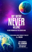 We Were NEVER Alone - A Close Encounter of the Seventh Kind B0GXH47QSG Book Cover