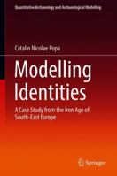 Modelling Identities: A Case Study from the Iron Age of South-East Europe 3319632655 Book Cover