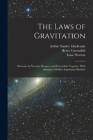 The Laws of Gravitation: Memoirs by Newton, Bouguer and Cavendish, Together With Abstracts of Other Important Memoirs 1015886744 Book Cover