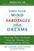 When Your Mind Sabotages Your Dreams: Turning Your Critical Internal Voices into Collaborative Allies 0989972062 Book Cover