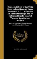 Nineteen Letters of the Truly Reverend and Learned Henry Hammond, D.D. ... Written to Mr. Peter Staninough and Dr. Nathanael Ingelo, Many of Them on Very Curious Subjects: Now First Published from the 1356419240 Book Cover