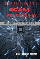 2023 Ultimate Scam Prevention: guard your wallet B0CJXKF268 Book Cover