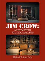 Jim Crow: A Postmortem Political Analysis 149691807X Book Cover