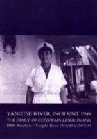 Yangtse River Incident 1949: The Diary of Coxswain Leslie Frank: Hms Amethyst: Yangtse River 19/4/49 to 31/7/49 1843427567 Book Cover