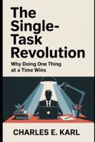 THE SINGLE-TASK REVOLUTION: Why Doing One Thing at a Time Wins B0G2KDVJPX Book Cover